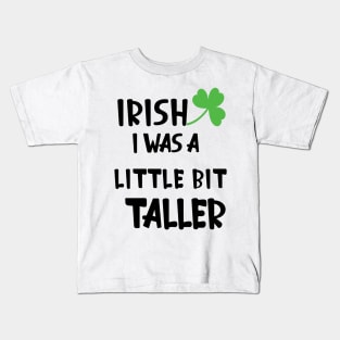 Irish I Was A Little Bit Taller Celebrate St Patricks Day Tee Kids T-Shirt